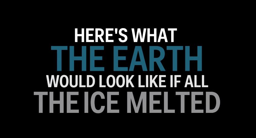 Έτσι θα ήταν η Γη αν… έλιωναν οι πάγοι – ΒΙΝΤΕΟ