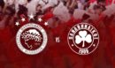 Ολυμπιακός – Παναθηναϊκός: Sold out το «αιώνιο» ντέρμπι
